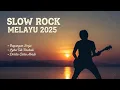 SLOW ROCK MELAYU 2025 | MERDU | POWERFUL | MENDAYU-DAYU
