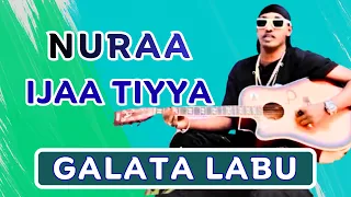 Galata Labu NURAA IJAA TIYYA New Oromo Music 2025 
