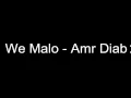 We Malo   Amr Diab