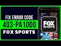 Fox Sports App Error Code 403-PA1000 How to Fix Fox Sports App Error Code 403-PA1000