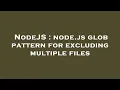 NodeJS node js glob pattern for excluding multiple files