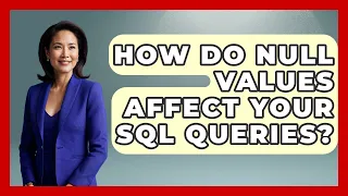How Do NULL Values Affect Your SQL Queries - Server Logic Simplified