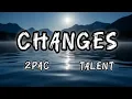 Changes - 2pac Ft Talent