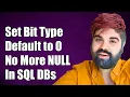 How to Set Bit Type Default to 0 Instead of NULL in SQL Databases