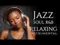 Download Lagu Smooth Jazz \u0026 Soul R\u0026B – Relaxing Instrumental Music | Mellow Saxophone Grooves