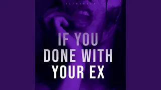 If You Done With Your Ex 