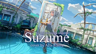 Suzume - RADWIMPS feat. Toaka (Suzume no Tojimari Anime) すずめ | Alia Adelia Cover