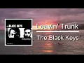 The Black Keys - Leavin' Trunk (Lyrics)