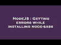 NodeJS Getting errors while installing node-sass