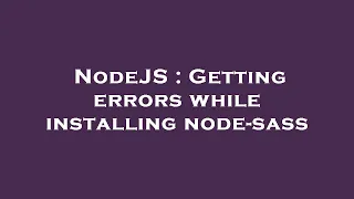 NodeJS Getting errors while installing node-sass