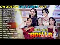 OM ADELLA FULL ALBUM TERBARU 2025 || UNTUK APA LAGI - TAJAMNYA KARANG - MENYESAL || FULL TRENDING