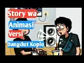 STORY WA ANIMASI || VERSI DANGDUT KOPLO