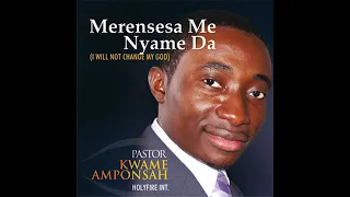 pastor kwame amponsah merensesa me nyame da