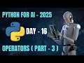 DAY 16 - Operators in Python Part