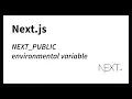 NEXT - PUBLIC environmental varaibles Next js