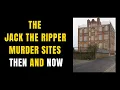 The Jack The Ripper Murder Sites Then And Now