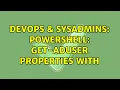 DevOps SysAdmins PowerShell Get-ADUser Properties with 3 Solutions