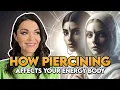 How Piercing Affects Your Physical and Energy Bodies in Negative Ways