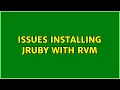 Issues Installing jRuby with RVM 2 Solutions