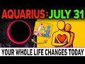 AQUARIUS July 31 2026 4 Unexpected Good News That Will Change Your Destiny in 2026