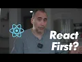 Why you should NOT Learn React First