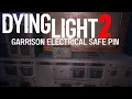 Dying Light 2 Garrison Electrical Station Safe Pin Code How To Unlock