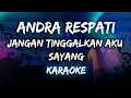 Jangan Tinggalkan Aku  Sayang - Andra Respati (Karaoke) By Music