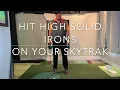 SOLID HIGH IRON SHOTS on your SKYTRAK