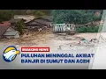 BREAKING NEWS - Puluhan Meninggal Akibat Banjir \u0026 Longsor di Sumut dan Aceh