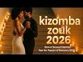 Lagu Slow \u0026 Sensual Kizomba  Feel the Passion of Romance 2026 🔥💃