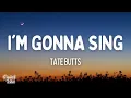 Tate Butts - I'm Gonna Sing (Lyrics)