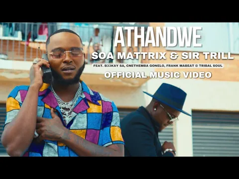 Download MP3 Soa Mattrix & Sir Trill - Athandwe Ft B33kay SA,Cnethemba Gonelo,Frank Mabeat&Tribal Soul (Official)