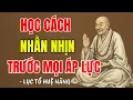 Lagu LỤC TỔ HUỆ NĂNG - Sống ở đời phải học cách nhẫn nhịn, 1 điều nhịn 9 điều lành, nên nghe 1 lần ?