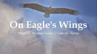 on eagles wings catholic hymn michael joncas faith funeral song sunday 7pm choir