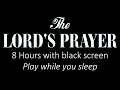 THE LORD S PRAYER calming music 8 HOURS BLACK SCREEN PLAY WHILE YOU SLEEP