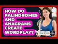 How Do Palindromes And Anagrams Create Wordplay - The Daily Definition