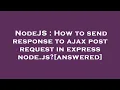 NodeJS How to send response to ajax post request in express node js answered