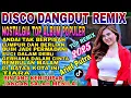 Download Lagu REMIX TERBARU DISCO DANGDUT NOSTALGIA‼️FULL ALBUM PILIHAN TRENDING VIRAL TIKTOK 