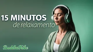 15 MINUTOS de Relaxamento Total: Música para Aliviar o Estresse e Acalmar a Mente