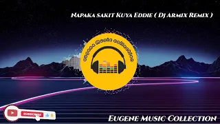 Download Napakasakit Kuya Eddie ( Dj Armix Remix ) MP3