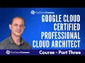 Google Professional Cloud Architect Training Free Google Cloud PCA Certification Course Part 3