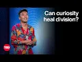 Can Curiosity Heal Division Scott Shigeoka TED