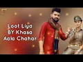 Download Lagu LOOT LIYA (Lyrics Video) - KHASA AALA CHAHAR | Sweta Chauhan | New Haryanvi Songs Haryanavi 2021