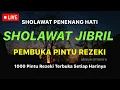 Download Lagu Sholawat Pembuka Rezeki Sholawat Jibril - Sholawat Nabi Merdu Penenang Hati \u0026 Pikiran ❤
