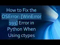 How to Fix the OSError WinError 193 Error in Python When Using ctypes