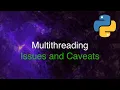 Python Threading Examples - Issues and Caveats