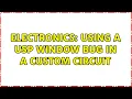 Electronics Using a USP Window Bug in a Custom Circuit