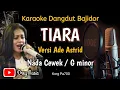 Download Lagu Tiara Karaoke Bajidor/Versi Ade Astrid/Dangdut Tanpa Vocal/@dreymusic6402