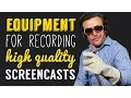 Equipment for High Quality Screencasts