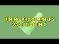 Dining Philosophers variation in C 2 Solutions